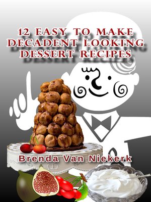 cover image of 12 Easy to Make Decadent Looking Dessert Recipes